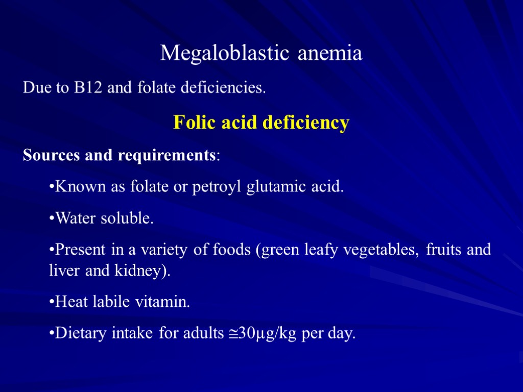 Megaloblastic anemia Due to B12 and folate deficiencies. Folic acid deficiency Sources and requirements: